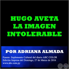 HUGO AVETA LA IMAGEN INTOLERABLE - POR ADRIANA ALMADA - Domingo, 27 de Marzo de 2016